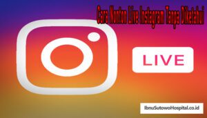 Cara Nonton Live Instagram Tanpa Diketahui